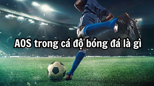 Kèo AOS trong cá cược là gì? 