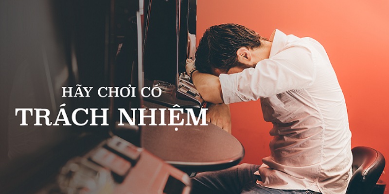 Chơi có trách nhiệm là như thế nào được nhiều cược thủ quan tâm